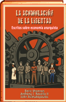 La acumulacion de la libertad. Escritos de economia anarquista
